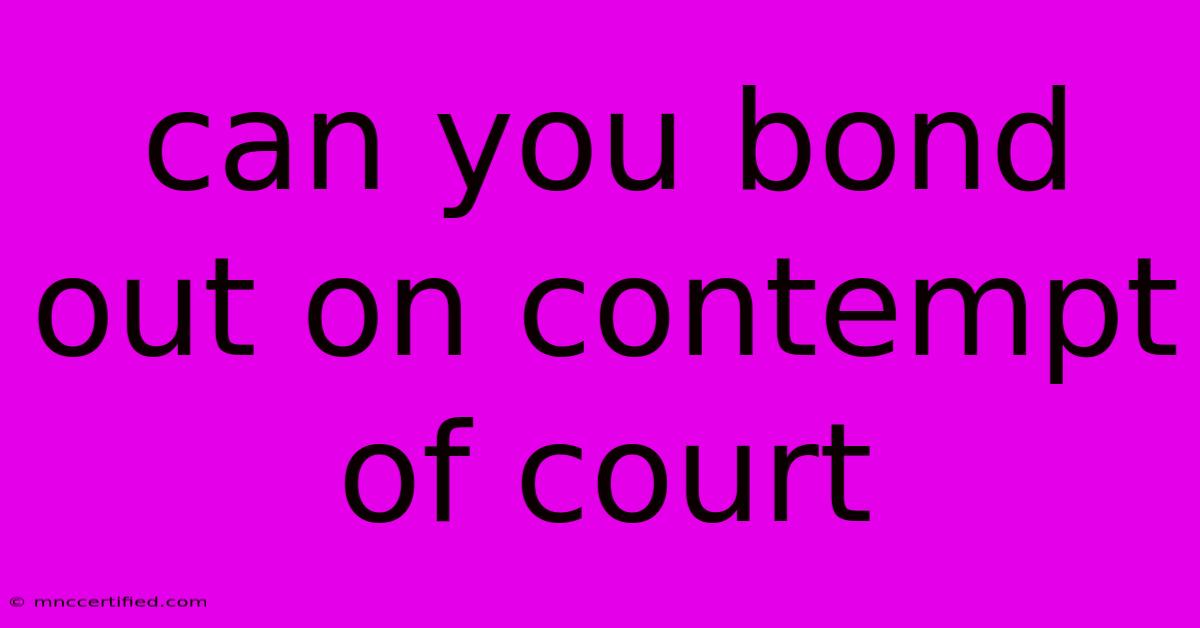 Can You Bond Out On Contempt Of Court