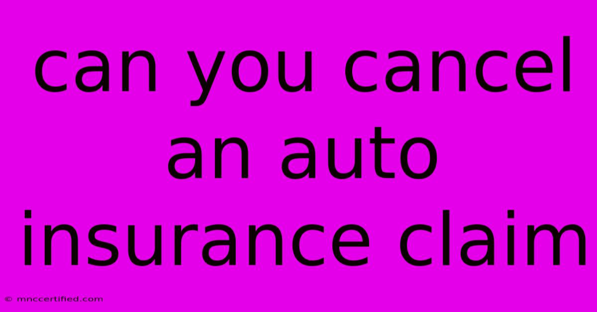 Can You Cancel An Auto Insurance Claim