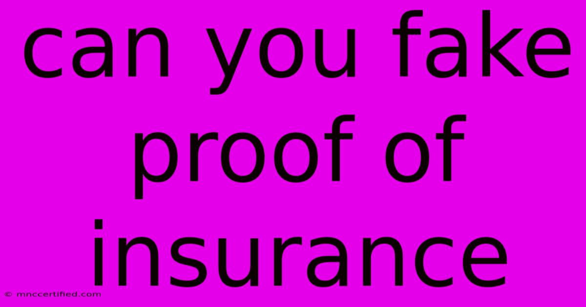 Can You Fake Proof Of Insurance