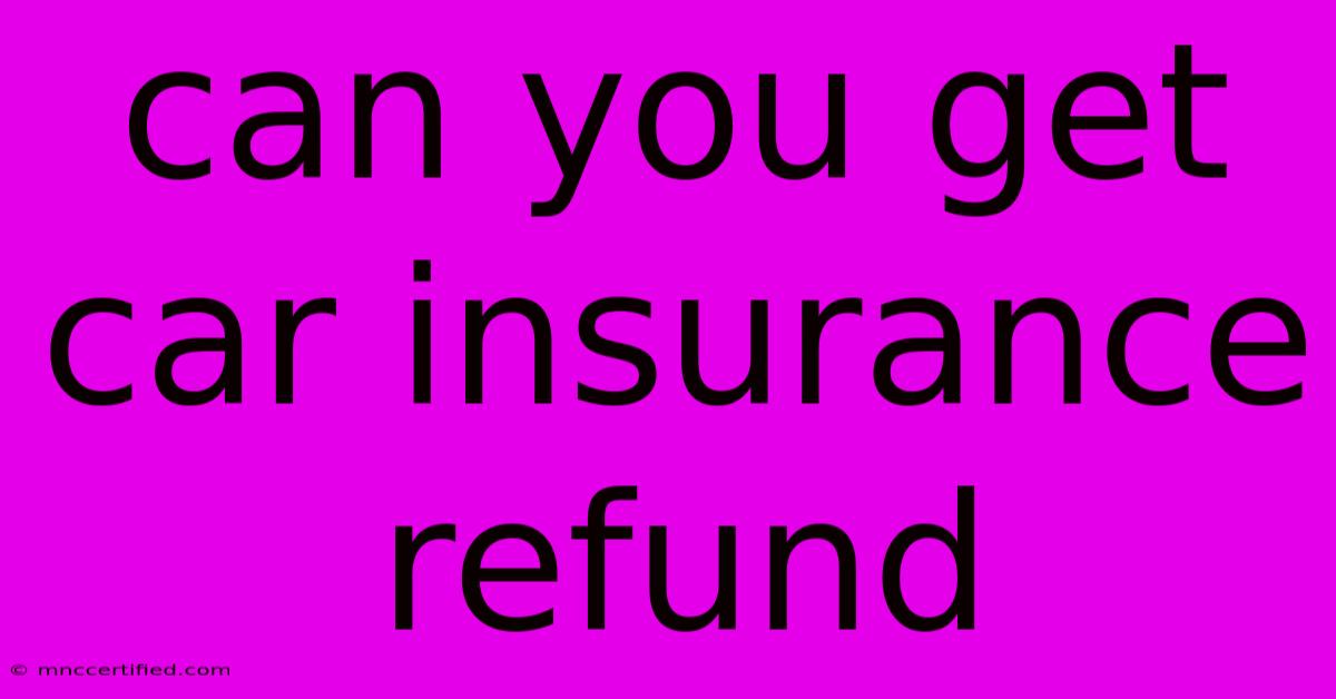 Can You Get Car Insurance Refund