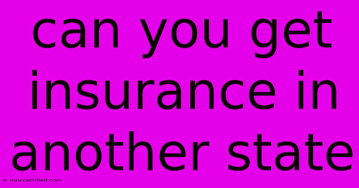 Can You Get Insurance In Another State