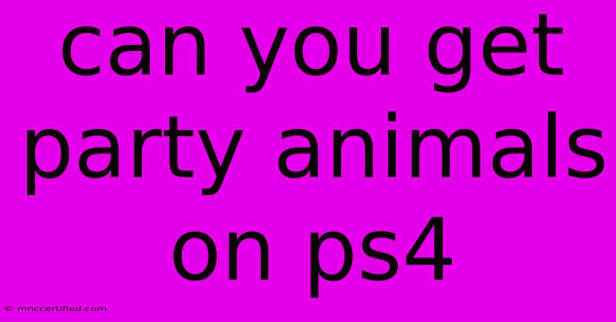 Can You Get Party Animals On Ps4