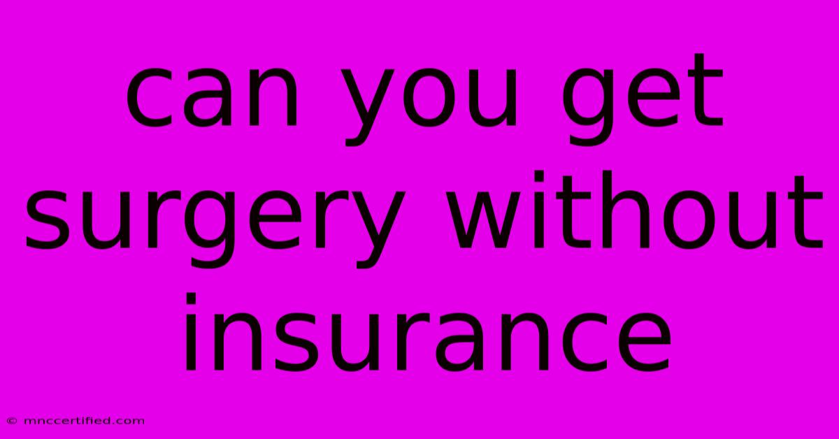 Can You Get Surgery Without Insurance