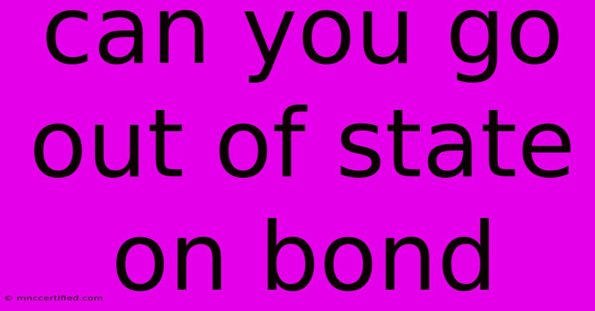 Can You Go Out Of State On Bond