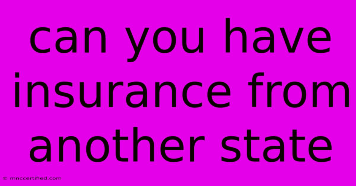 Can You Have Insurance From Another State