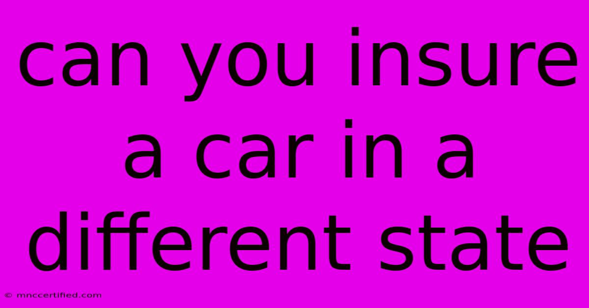 Can You Insure A Car In A Different State