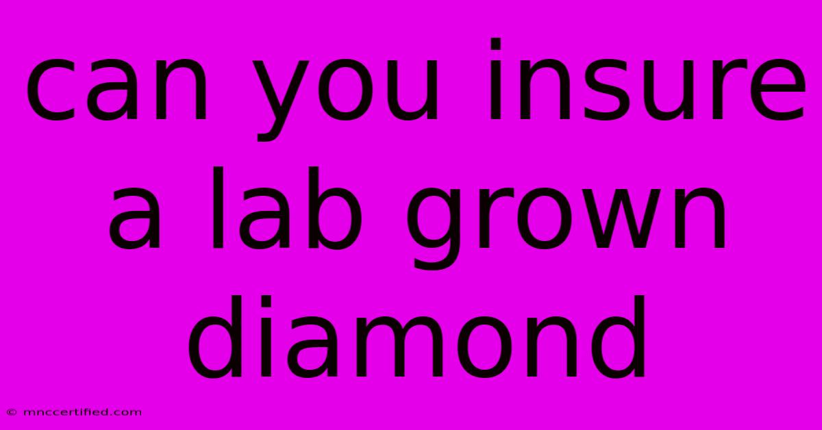 Can You Insure A Lab Grown Diamond