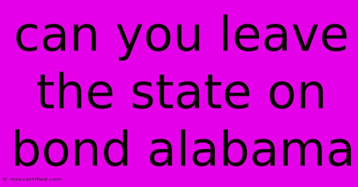 Can You Leave The State On Bond Alabama