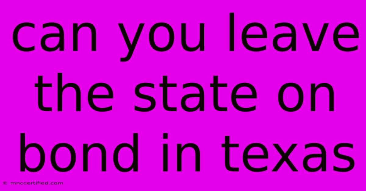 Can You Leave The State On Bond In Texas