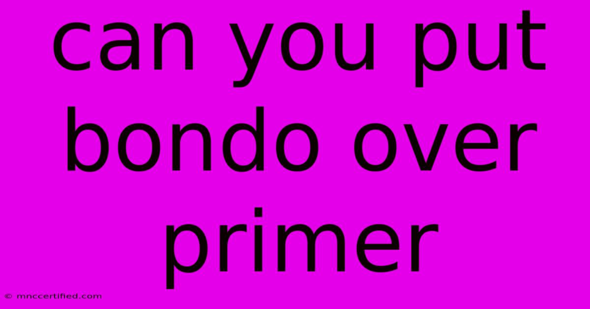 Can You Put Bondo Over Primer