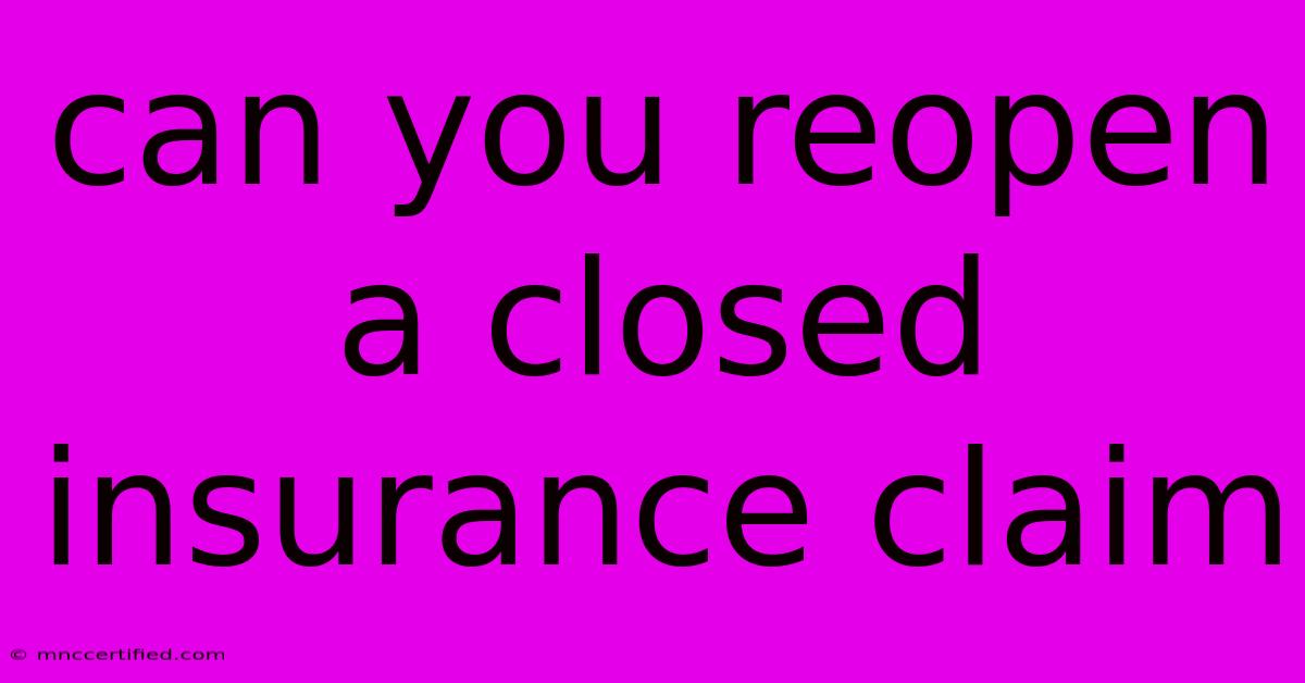 Can You Reopen A Closed Insurance Claim