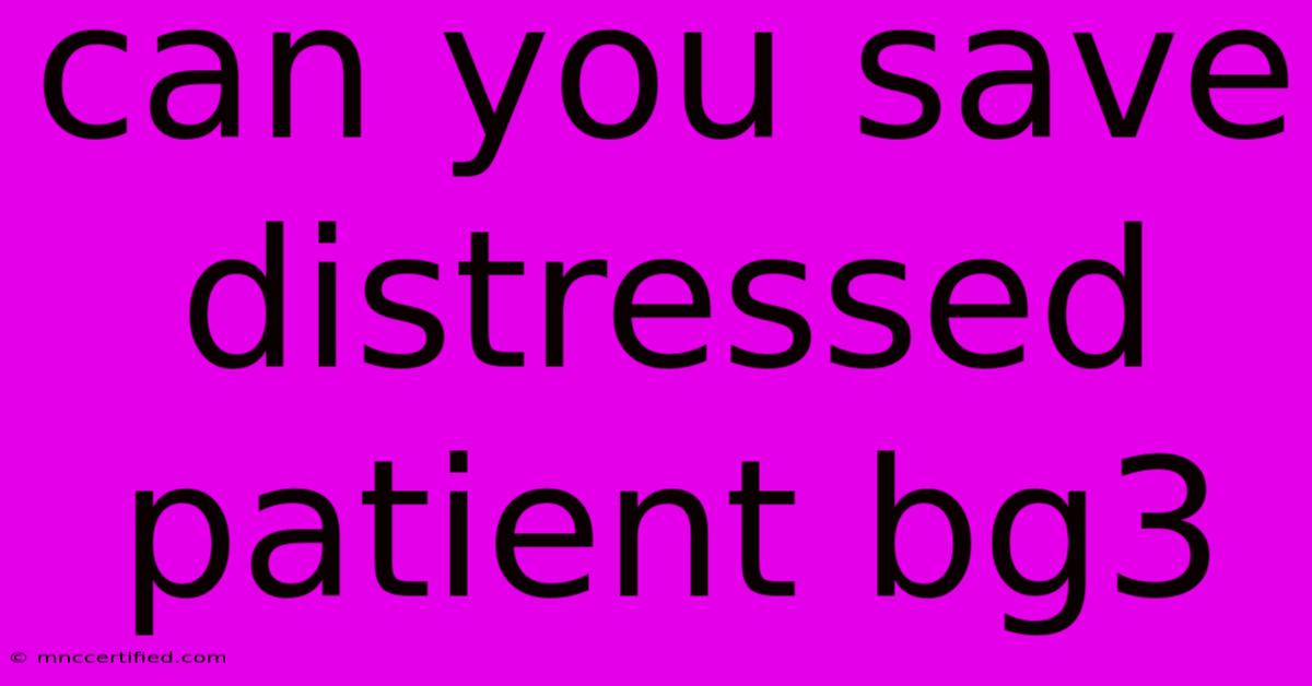 Can You Save Distressed Patient Bg3