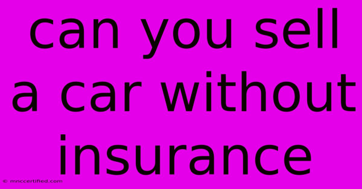 Can You Sell A Car Without Insurance