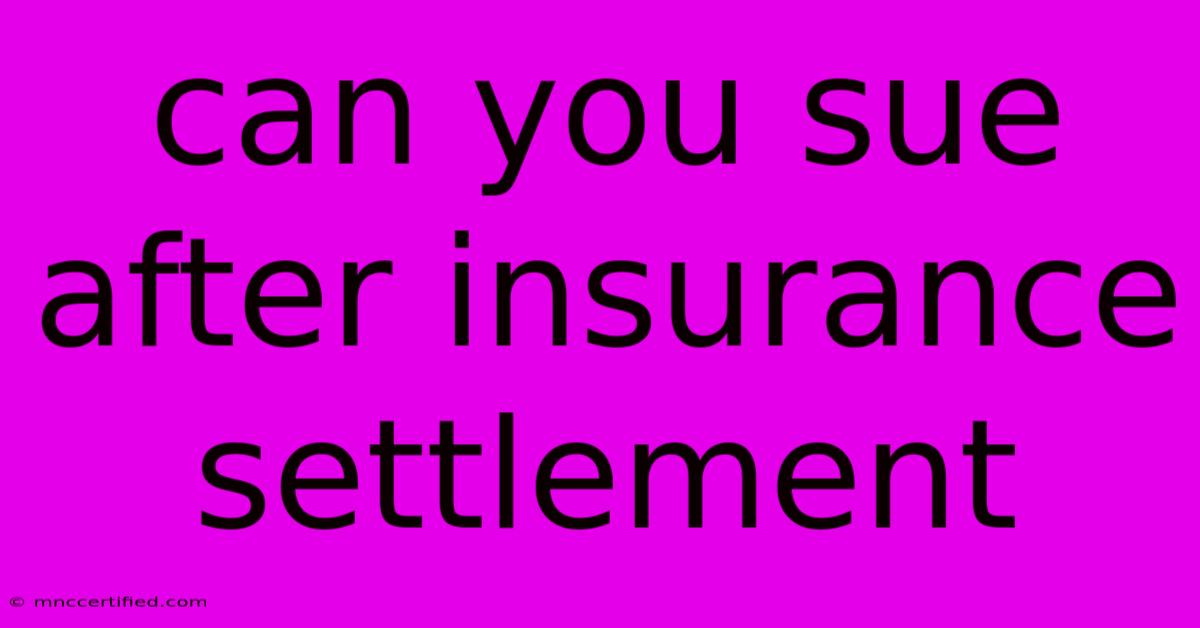 Can You Sue After Insurance Settlement