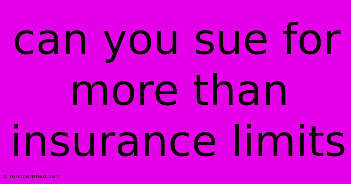 Can You Sue For More Than Insurance Limits