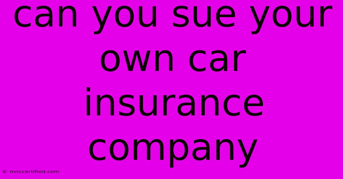 Can You Sue Your Own Car Insurance Company