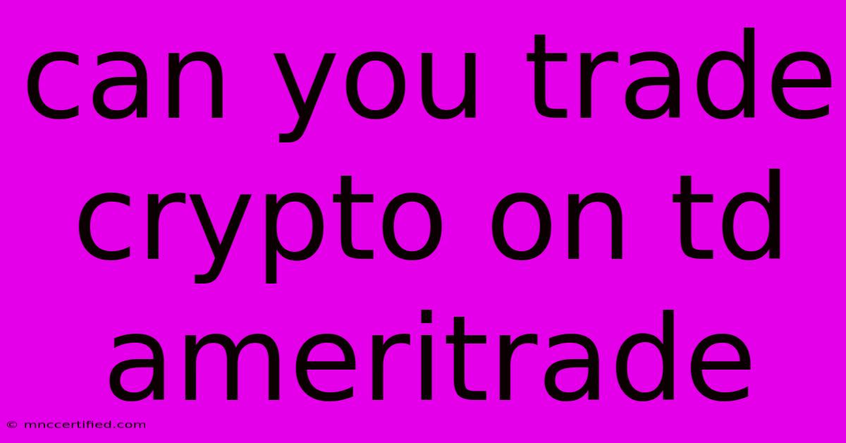 Can You Trade Crypto On Td Ameritrade