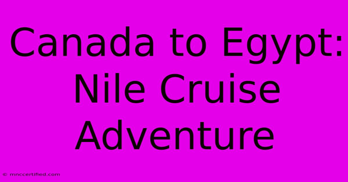 Canada To Egypt: Nile Cruise Adventure