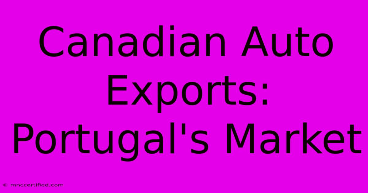 Canadian Auto Exports: Portugal's Market