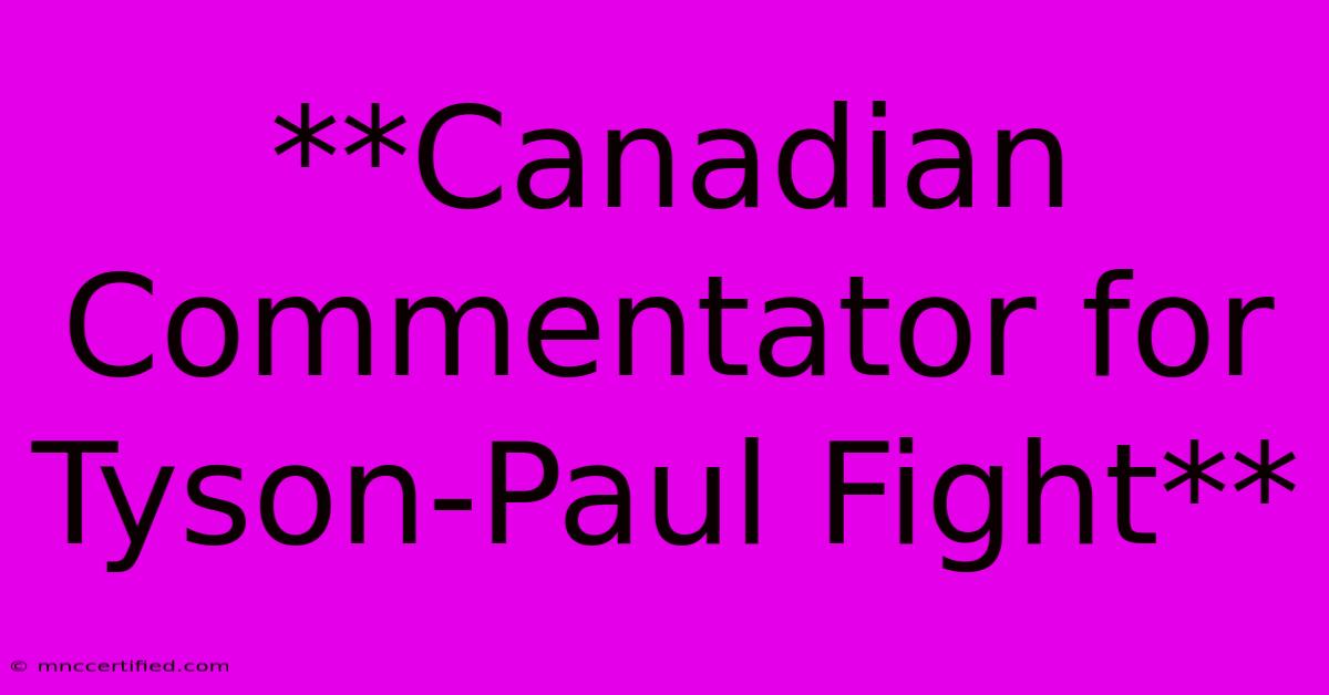 **Canadian Commentator For Tyson-Paul Fight** 