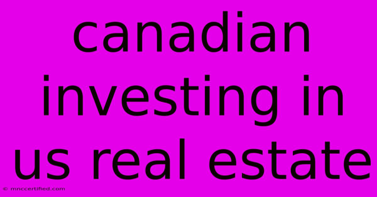 Canadian Investing In Us Real Estate