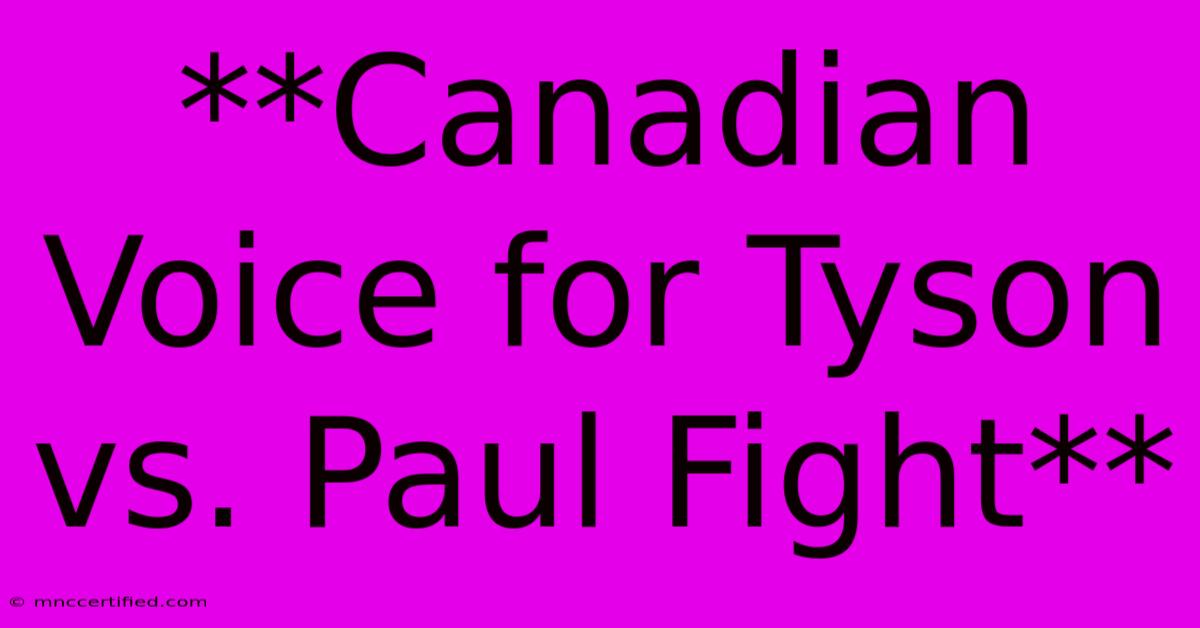 **Canadian Voice For Tyson Vs. Paul Fight**