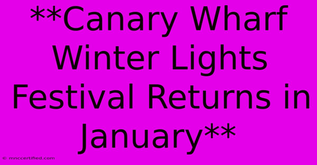 **Canary Wharf Winter Lights Festival Returns In January**