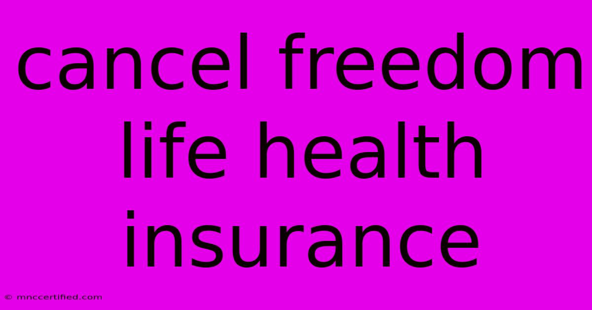 Cancel Freedom Life Health Insurance