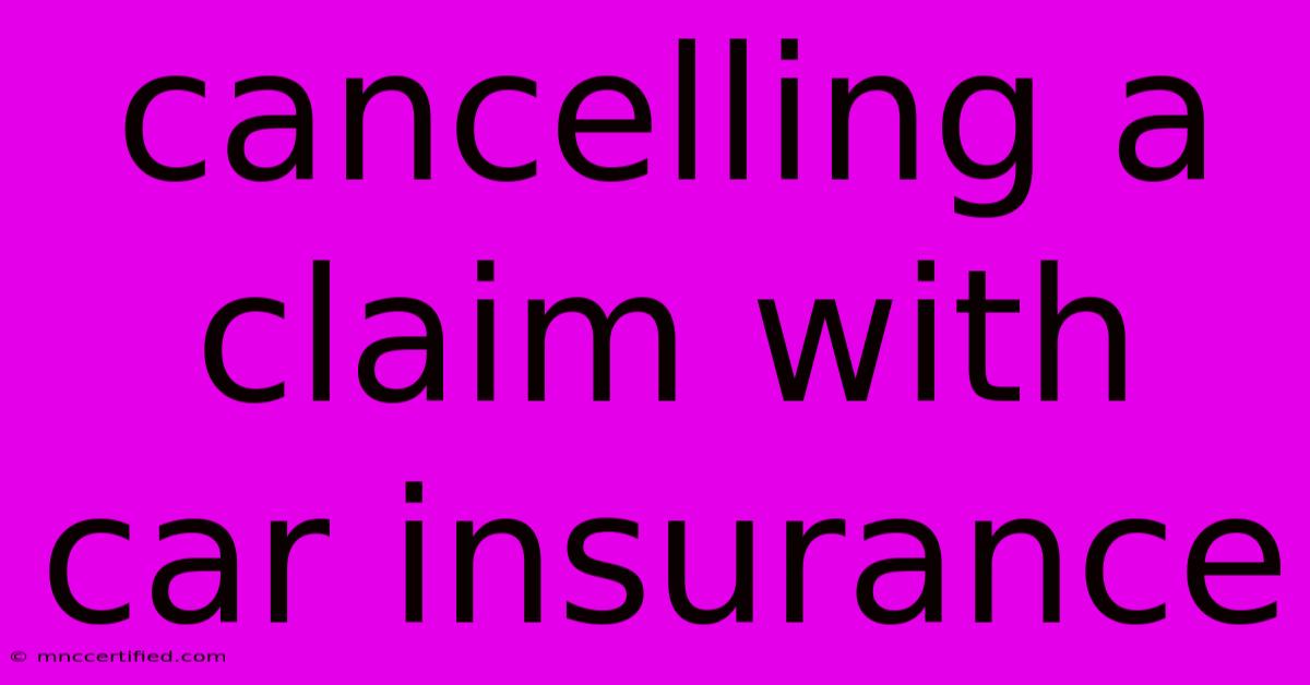 Cancelling A Claim With Car Insurance