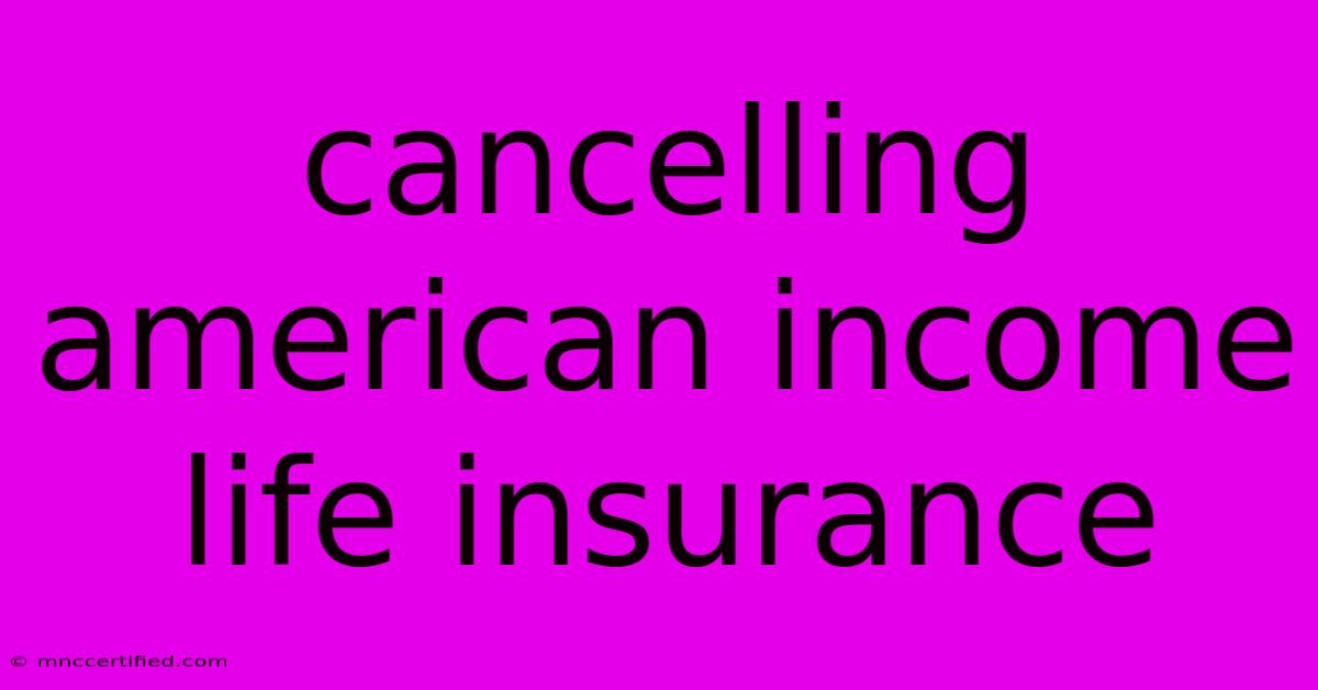 Cancelling American Income Life Insurance