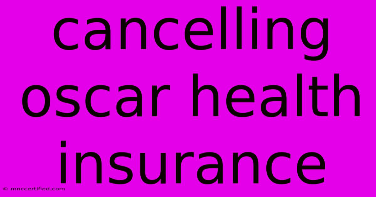 Cancelling Oscar Health Insurance