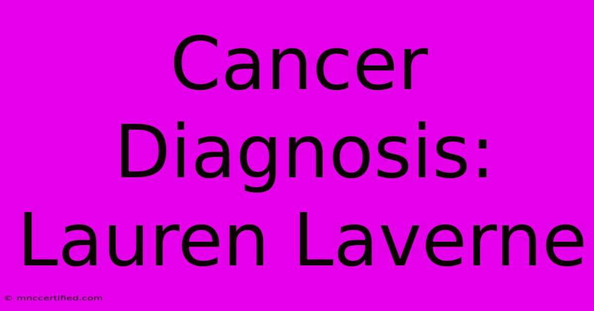 Cancer Diagnosis: Lauren Laverne