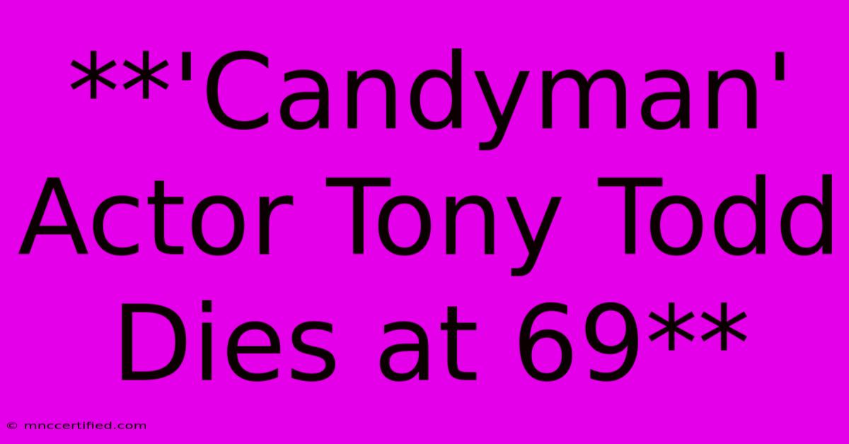 **'Candyman' Actor Tony Todd Dies At 69**