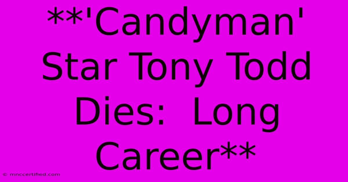 **'Candyman' Star Tony Todd Dies:  Long Career**