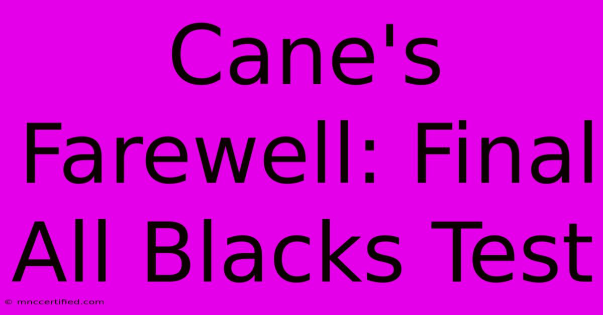 Cane's Farewell: Final All Blacks Test