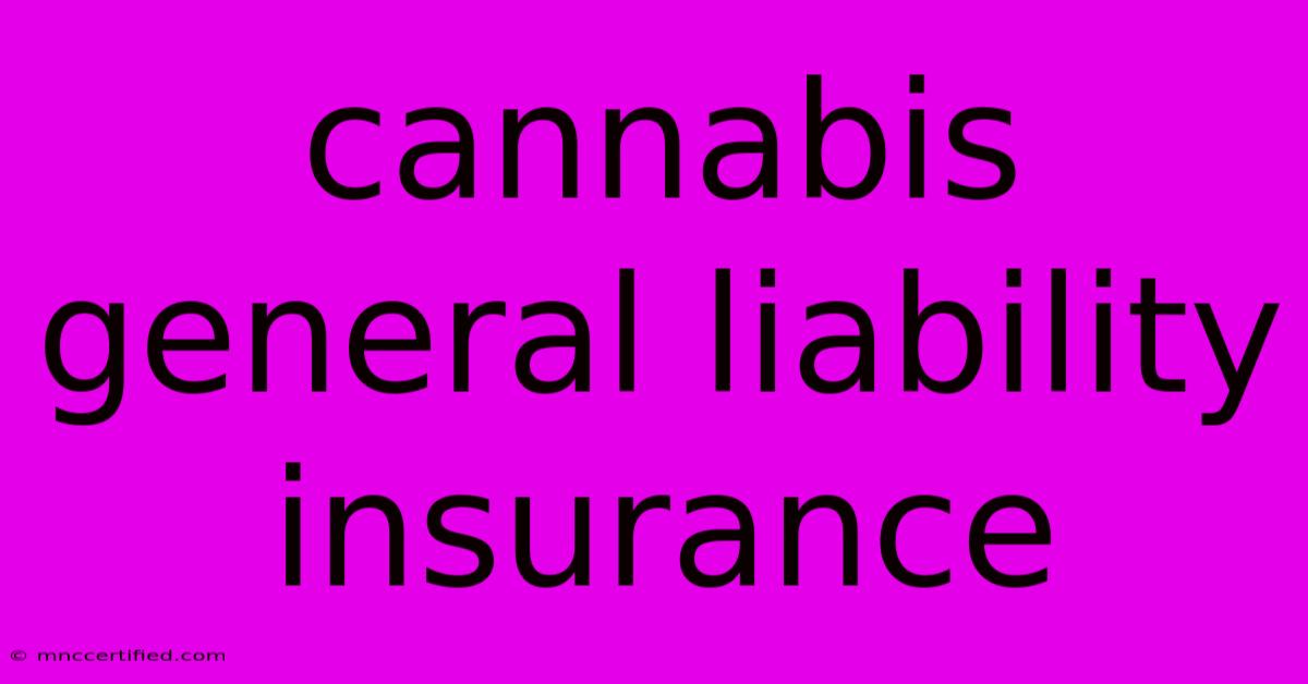 Cannabis General Liability Insurance