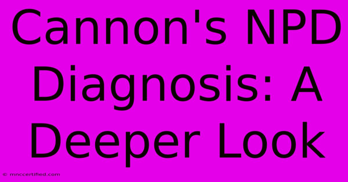 Cannon's NPD Diagnosis: A Deeper Look