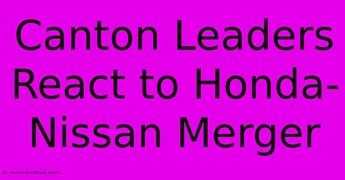 Canton Leaders React To Honda-Nissan Merger