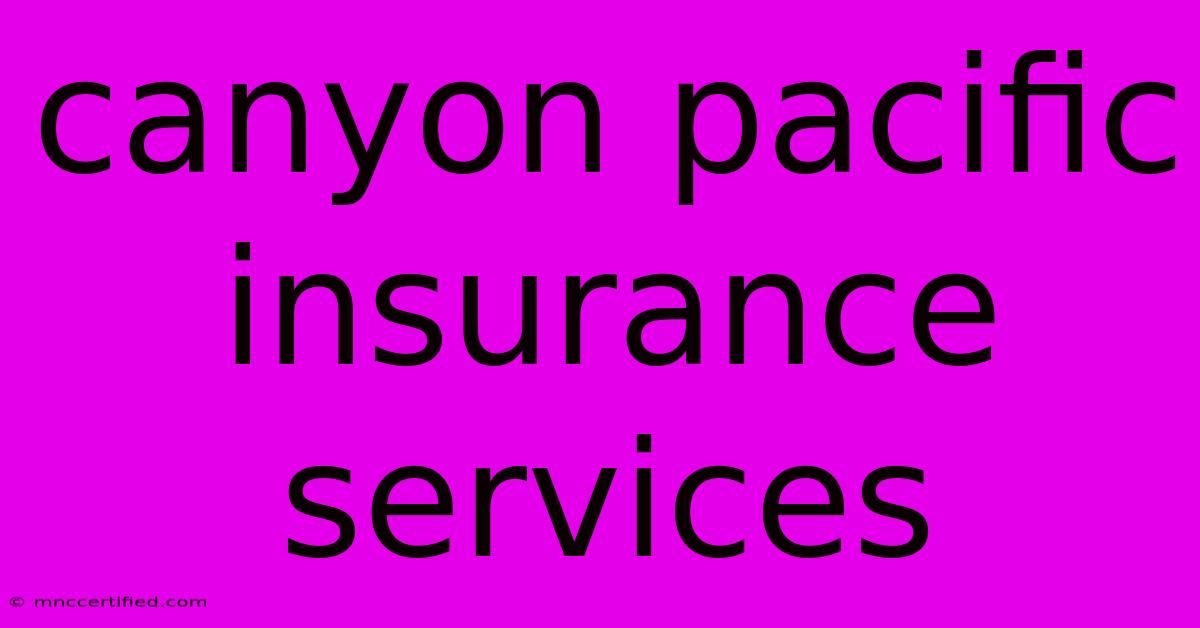 Canyon Pacific Insurance Services