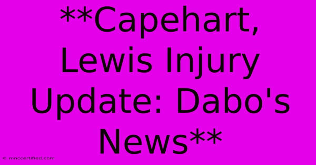 **Capehart, Lewis Injury Update: Dabo's News**