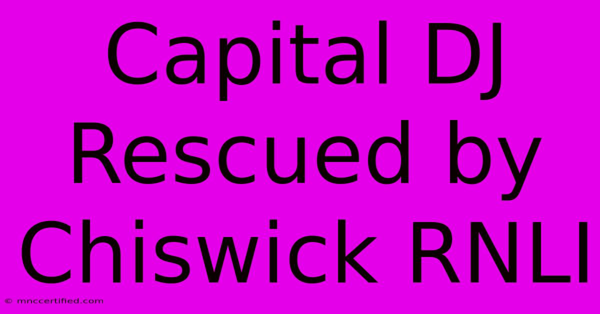 Capital DJ Rescued By Chiswick RNLI