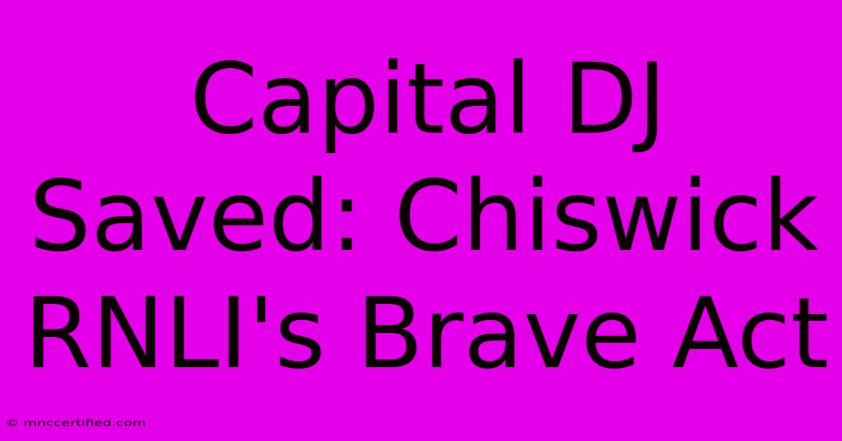 Capital DJ Saved: Chiswick RNLI's Brave Act