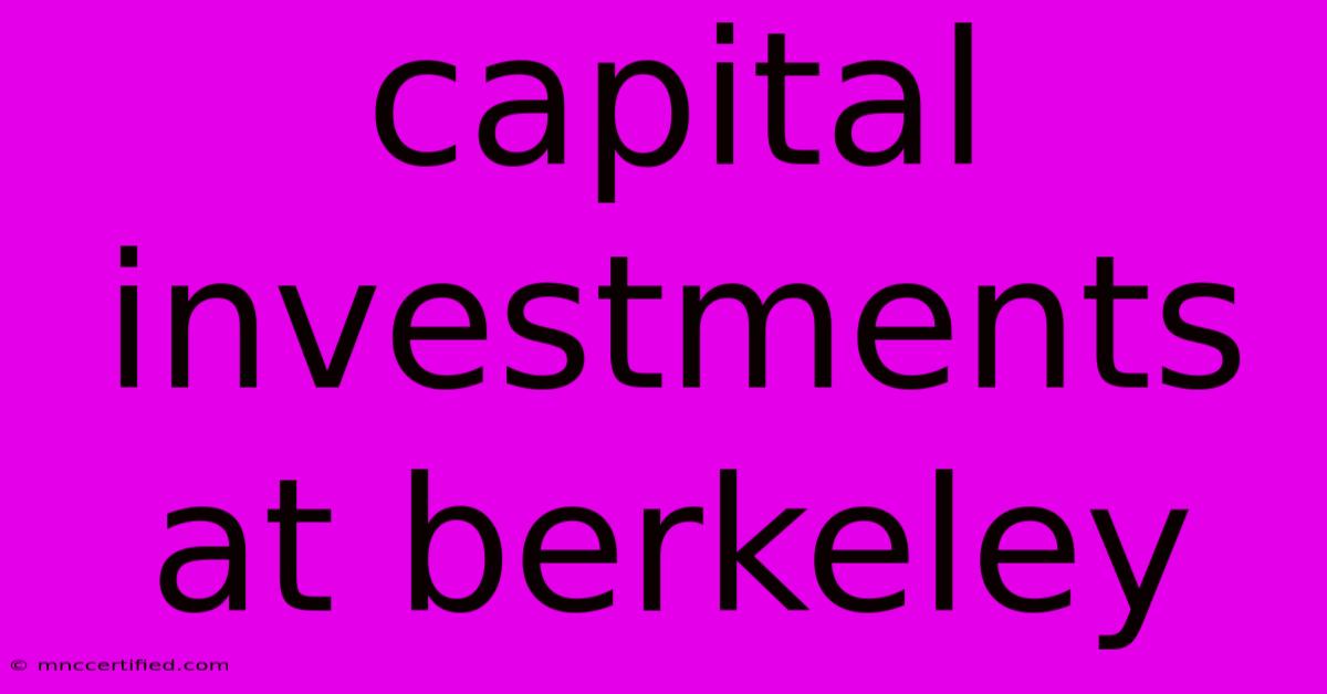 Capital Investments At Berkeley