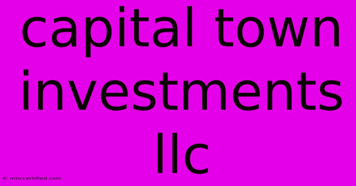 Capital Town Investments Llc