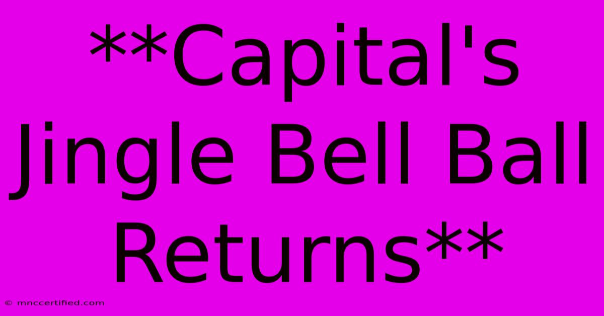 **Capital's Jingle Bell Ball Returns**