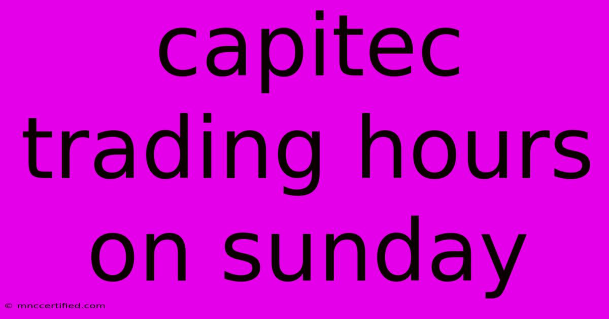 Capitec Trading Hours On Sunday