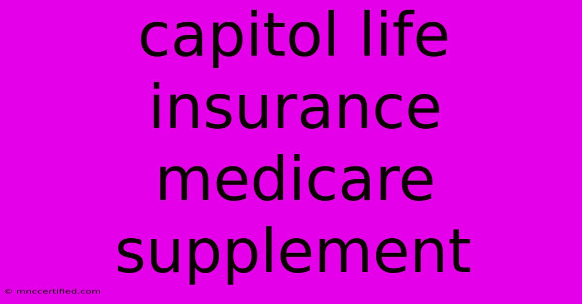 Capitol Life Insurance Medicare Supplement