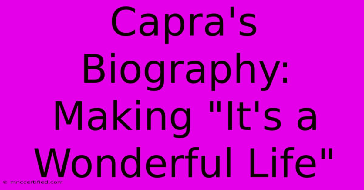 Capra's Biography: Making 