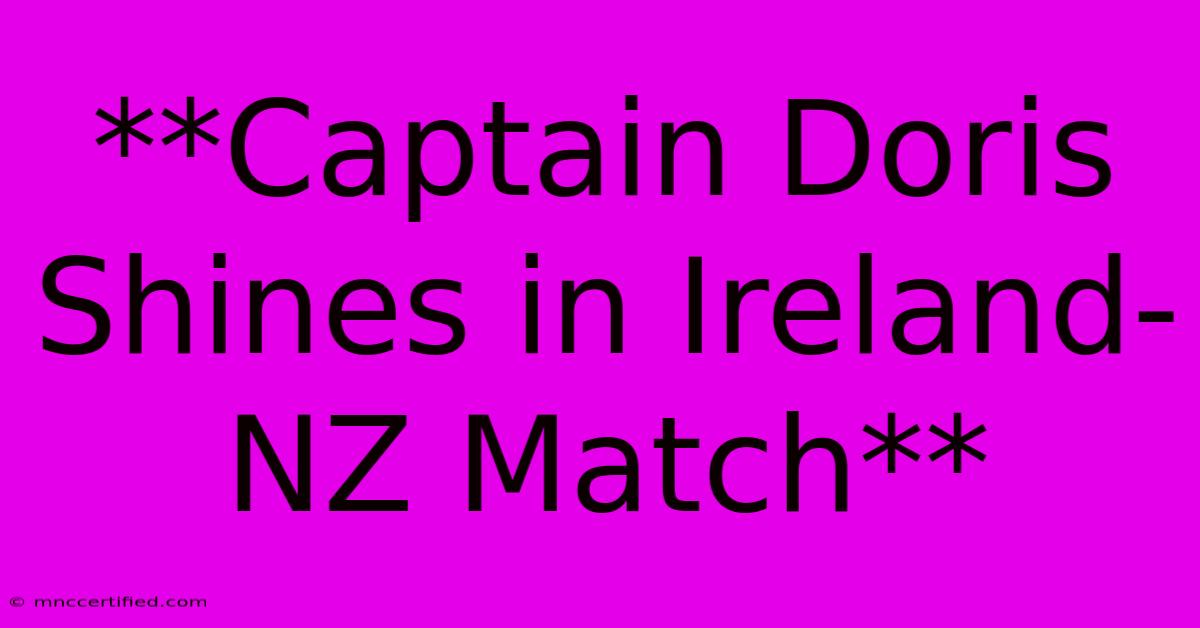 **Captain Doris Shines In Ireland-NZ Match**