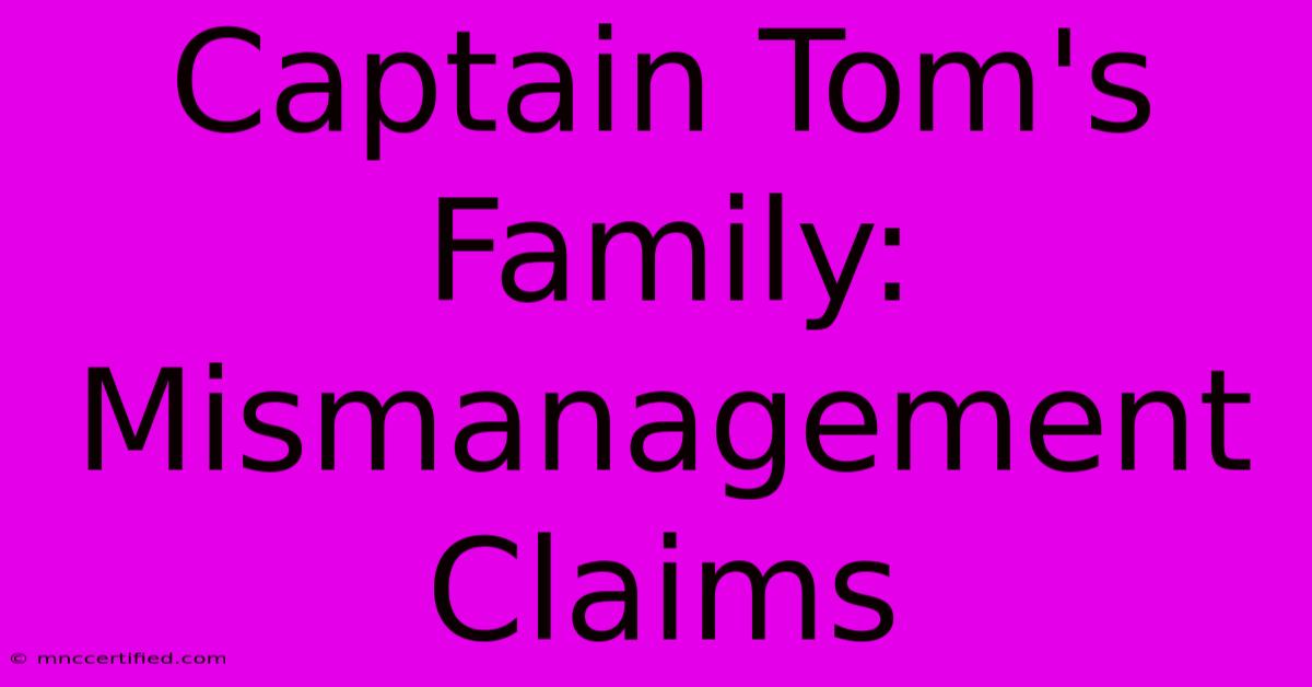 Captain Tom's Family: Mismanagement Claims